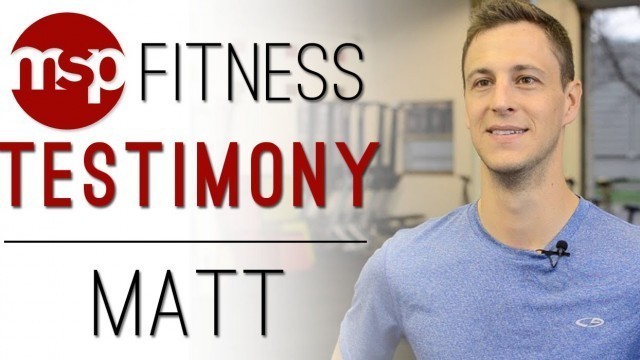 'Matt | MSP Fitness Video Testimony'