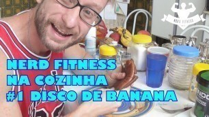 'Nerd Fitness na cozinha #1 - Disco de banana'