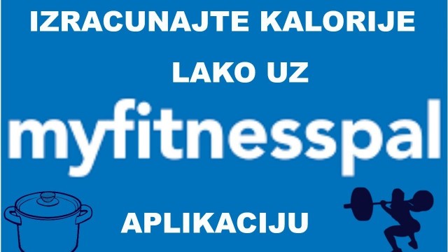 'KAKO DA SMRŠAM?/My Fitness Pal aplikacija kako se koristi'