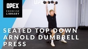 'Seated Top Down Arnold Dumbbell Press - OPEX Exercise Library'