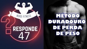 'MÉTODO DURADOURO PARA PERDA DE PESO - NERD FITNESS RESPONDE 47'