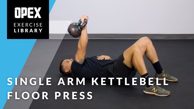 'Single Arm Kettlebell Floor Press - Opex Exercise Library'