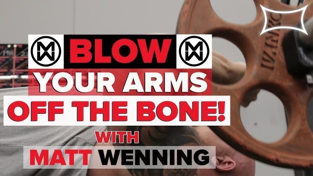 'Blow Your Arms Off The Bone | Matt Wenning | Super Training Gym'