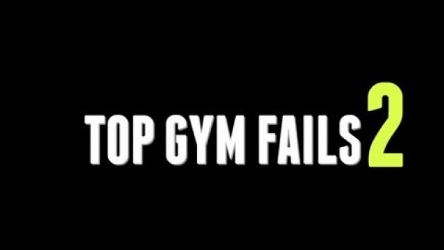 'Top Gym Workout Fails Part 2'