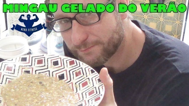 'MINGAU GELADO DE VERÃO - NERD FITNESS NA COZINHA'