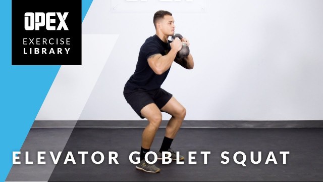 'Elevator Goblet Squat - OPEX Exercise Library'