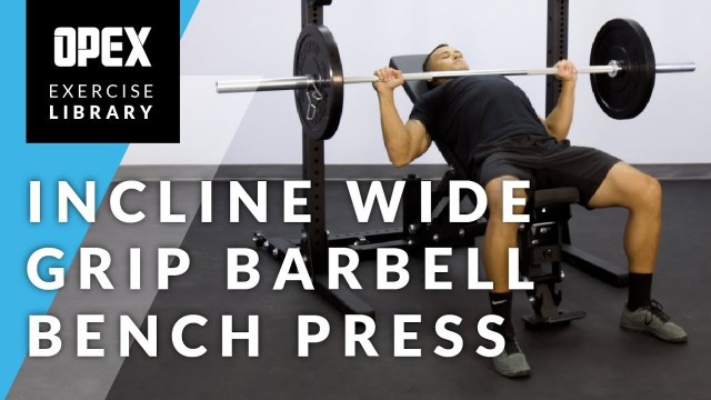 'Incline Wide Grip Barbell Bench Press  - OPEX Exercise Library'