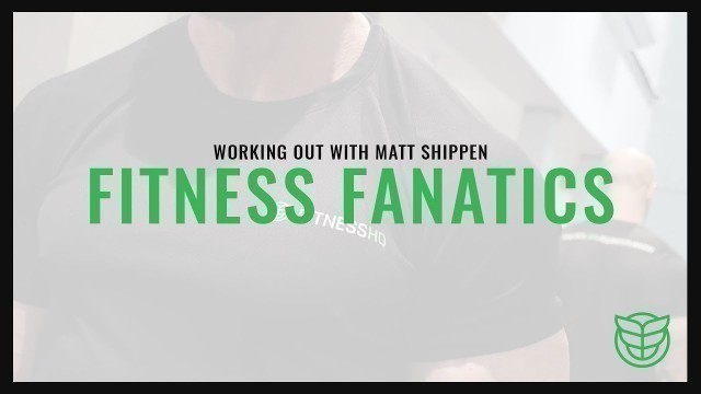 'Fitness Fanatics - Matt Shippen'