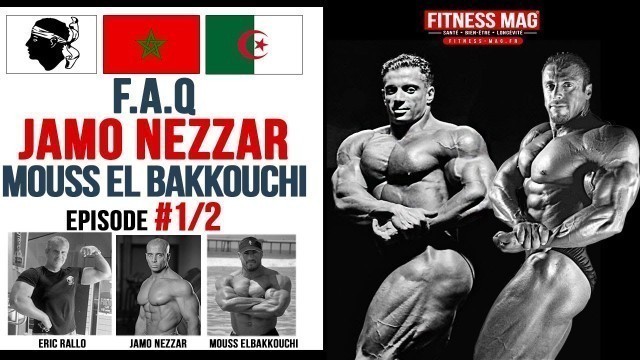 'F.A.Q | JAMO NEZZAR | MOUSS ELBAKKOUCHI | Ep1/2 | interview Eric Rallo Fitness Mag'