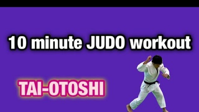 '10 minute JUDO workout \"TAI-OTOSHI\"'