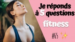 'JE RÉPONDS À 5 QUESTIONS FITNESS FEMME ! #65'