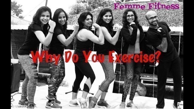 'Why do I EXERCISE??? / Trainers at Femme Fitness express their reasons to exercise'