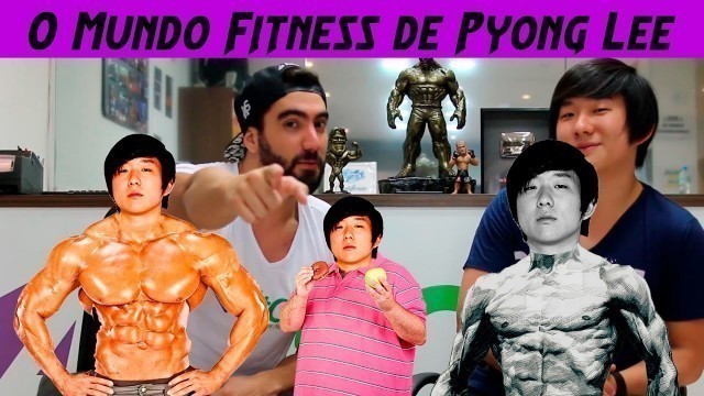 'O Mundo Fitness de Pyong Lee'