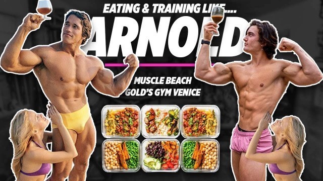 'EATING & TRAINING LIKE ARNOLD SCHWARZENEGGER'