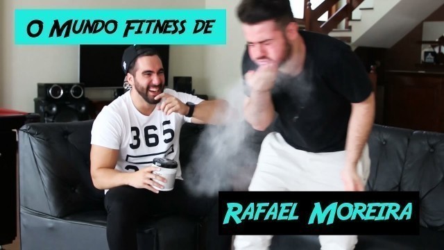 'O Mundo Fitness de Rafael Moreira'