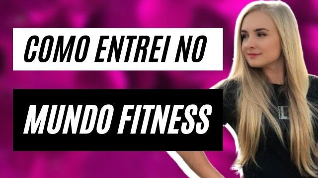 'COMO ME APAIXONEI PELO MUNDO FITNESS'