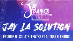 '#JayLaSolution épisode 9 : squats, fentes et autres flexions'