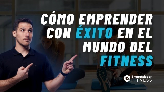 'Cómo EMPRENDER CON ÉXITO en el mundo del FITNESS'