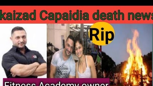 'Founder of fitness Academy K11 ,Mr. Kaizad Capaidia death news'