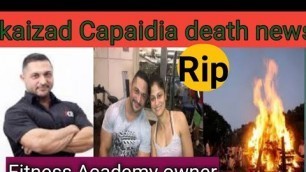 'Founder of fitness Academy K11 ,Mr. Kaizad Capaidia death news'