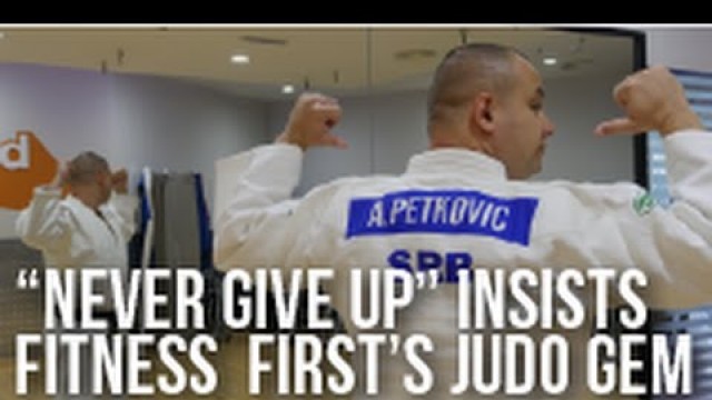 'Fitness First\'s Judo Gem - Aleksandar Petkovic'