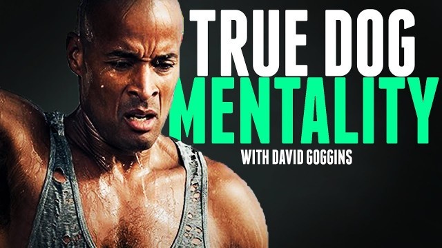 'TRUE DOG MENTALITY - The Most Motivational Video | David Goggins'