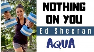 'Aqua Fitness - \"Nothing on You (feat. Paulo Londra)\" - Ed Sheeran - FEMME CHOREO (2019)'