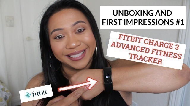 'Unboxing & 1st Impressions#1: Fitbit Charge 3 - Advanced Fitness Tracker (4.23.19) | Tina Roxanne'