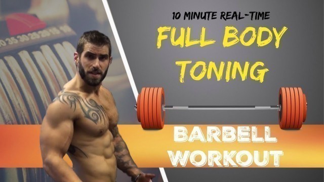 '10 Minute Real-time Full Body Toning Barbell Workout (HIT EVERY MUSCLE)'