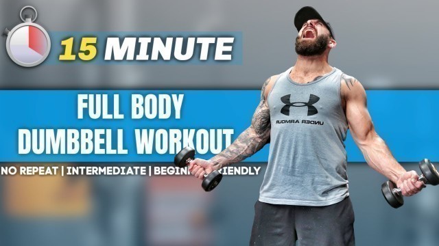 'No Repeat Dumbbell Workout - FULL BODY | 15 MINS | INTERMEDIATE'