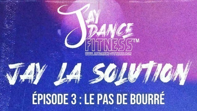 '#Jaylasolution Épisode 3: le pas de bourré'