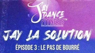 '#Jaylasolution Épisode 3: le pas de bourré'