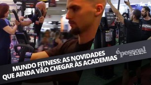 'MUNDO FITNESS: AS NOVIDADES QUE AINDA VÃO CHEGAR ÀS ACADEMIAS | É PESSOAL COM THAIS HEREDIA #26'